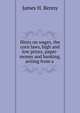Hints on wages, the corn laws, high and low prices, paper-money and banking, arising from a ., James H. Renny 