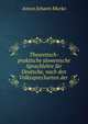 Theoretisch-praktische slowenische Sprachlehre fur Deutsche, nach den Volkssprecharten der ., Anton Johann Murko 
