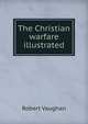 The Christian warfare illustrated, Robert Vaughan 