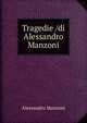 Tragedie /di Alessandro Manzoni, Alessandro Manzoni 