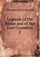 Legends of the Rhine and of the Low Countries. 2, Thomas Colley Grattan 