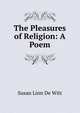 The Pleasures of Religion: A Poem, Susan Linn de Witt 