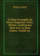 Li Sent Evangile de Notre Seigneur Gesu-Christ: confourma Sent Luc et Sent Giann: rendu en ., Pierre Bert 