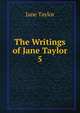 The Writings of Jane Taylor. 5, Jane Taylor 
