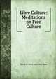 Libre Culture: Meditations on Free Culture, David M. Berry and Giles Moss 