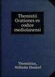 Themistii Orationes ex codice mediolanensi, Themistius, Wilhelm Dindorf 