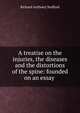 A treatise on the injuries, the diseases and the distortions of the spine: founded on an essay ., Richard Anthony Stafford 