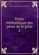 Petite bibliotheque des peres de le??glise, Francois Auguste Alphonse Gonthier 