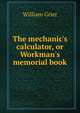 The mechanic's calculator, or Workman's memorial book, William Grier 