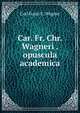 Car. Fr. Chr. Wagneri . opuscula academica, Carl Franz C. Wagner 