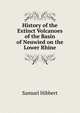 History of the Extinct Volcanoes of the Basin of Neuwied on the Lower Rhine, Samuel Hibbert 
