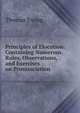 Principles of Elocution: Containing Numerous Rules, Observations, and Exercises on Pronunciation ., Thomas Ewing 