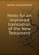 Hints for an improved translation of the New Testament, James Scholefield 