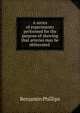 A series of experiments performed for the purpose of shewing that arteries may be obliterated ., Benjamin Phillips 