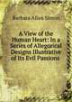 A View of the Human Heart: In a Series of Allegorical Designs Illustrative of Its Evil Passions ., Barbara Allan Simon 