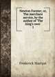 Newton Forster; or, The merchant service, by the author of 'The king's own'., Frederick Marryat 