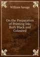 On the Preparation of Printing Ink: Both Black and Coloured, William Savage 