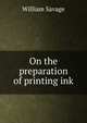 On the preparation of printing ink, William Savage 