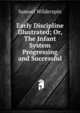 Early Discipline Illustrated; Or, The Infant System Progressing and Successful., Samuel Wilderspin 