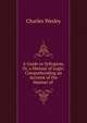 A Guide to Syllogism, Or, a Manual of Logic: Comprehending an Account of the Manner of ., Charles Wesley 