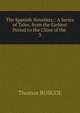 The Spanish Novelists:: A Series of Tales, from the Earliest Period to the Close of the .. 3, Thomas Roscoe 