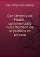 Car. Ottonis de Madai . commentatio iuris Romani de vi publica et privata, Carl Otto von Madai 