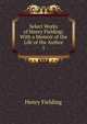 Select Works of Henry Fielding: With a Memoir of the Life of the Author. 1, Fielding Henry 