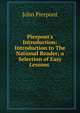 Pierpont's Introduction: Introduction to The National Reader; a Selection of Easy Lessons ., John Pierpont 