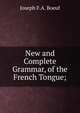 New and Complete Grammar, of the French Tongue;, Joseph F. A. Boeuf 