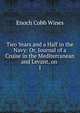 Two Years and a Half in the Navy: Or, Journal of a Cruise in the Mediterranean and Levant, on .. 1, Enoch Cobb Wines 