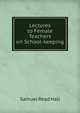 Lectures to Female Teachers on School-keeping., Samuel Read Hall 