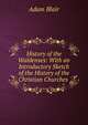 History of the Waldenses: With an Introductory Sketch of the History of the Christian Churches ., Adam Blair 