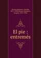 El pie : entrem?s, Alvarez Quintero, Seraf?n, 1871-1938,Alvarez Quintero, Joaqu?n, 1873-1944 