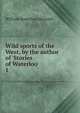 Wild sports of the West, by the author of 'Stories of Waterloo'., Maxwell William Hamilton 