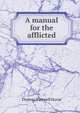 A manual for the afflicted, Thomas Hartwell Horne 
