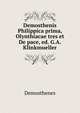 Demosthenis Philippica prima, Olynthiacae tres et De pace, ed. G.A. Klinkmueller, Demosthenes 