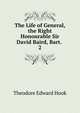 The Life of General, the Right Honourable Sir David Baird, Bart. .. 2, Hook Theodore Edward 