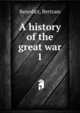 A history of the great war. 1, Benedict, Bertram 