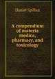 A compendium of materia medica, pharmacy, and toxicology, Daniel Spillan 