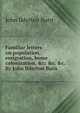 Familiar letters on population, emigration, home colonization, &c: &c. &c. By John Ilderton Burn ., John Ilderton Burn 
