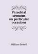 Parochial sermons on particular occasions, William Sewell 