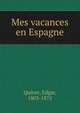 Mes vacances en Espagne, Quinet, Edgar, 1803-1875 