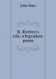 St. Herbert's isle; a legendary poem, John Bree 