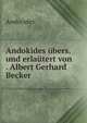 Andokides ubers. und erlautert von . Albert Gerhard Becker, Andocides 