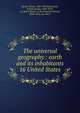 The universal geography : earth and its inhabitants. 16 United States, Reclus, Elis?e, 1830-1905,Ravenstein, Ernest George, 1834-1913, ed. and tr,Keane, A. H. (Augustus Henry), 1833-1912, ed. and tr 