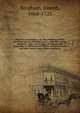 Origines ecclesiastic : or, The antiquities of the Christian church, and other works, of the Rev. Joseph Bingham ; with a set of maps of ecclesiastical geography, to which are now added, several sermons, and other matter, never before published. 2, Bingham, Joseph, 1668-1723 