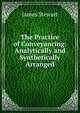 The Practice of Conveyancing: Analytically and Synthetically Arranged, James Stewart 