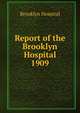 Report of the Brooklyn Hospital. 1909, Brooklyn Hospital 