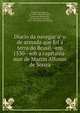 Diario da navegac?a?o de armada que foi a? terra do Brasil--em 1530--sob a capitania-mor de Martin Alfonso de Souza, Sousa, Pero Lopes de, ca. 1500-1539,Varnhagen, Francisco Adolpho de, visconde de Porto Seguro, 1816-1878. [from old catalog] 