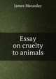 Essay on cruelty to animals, James Macaulay 